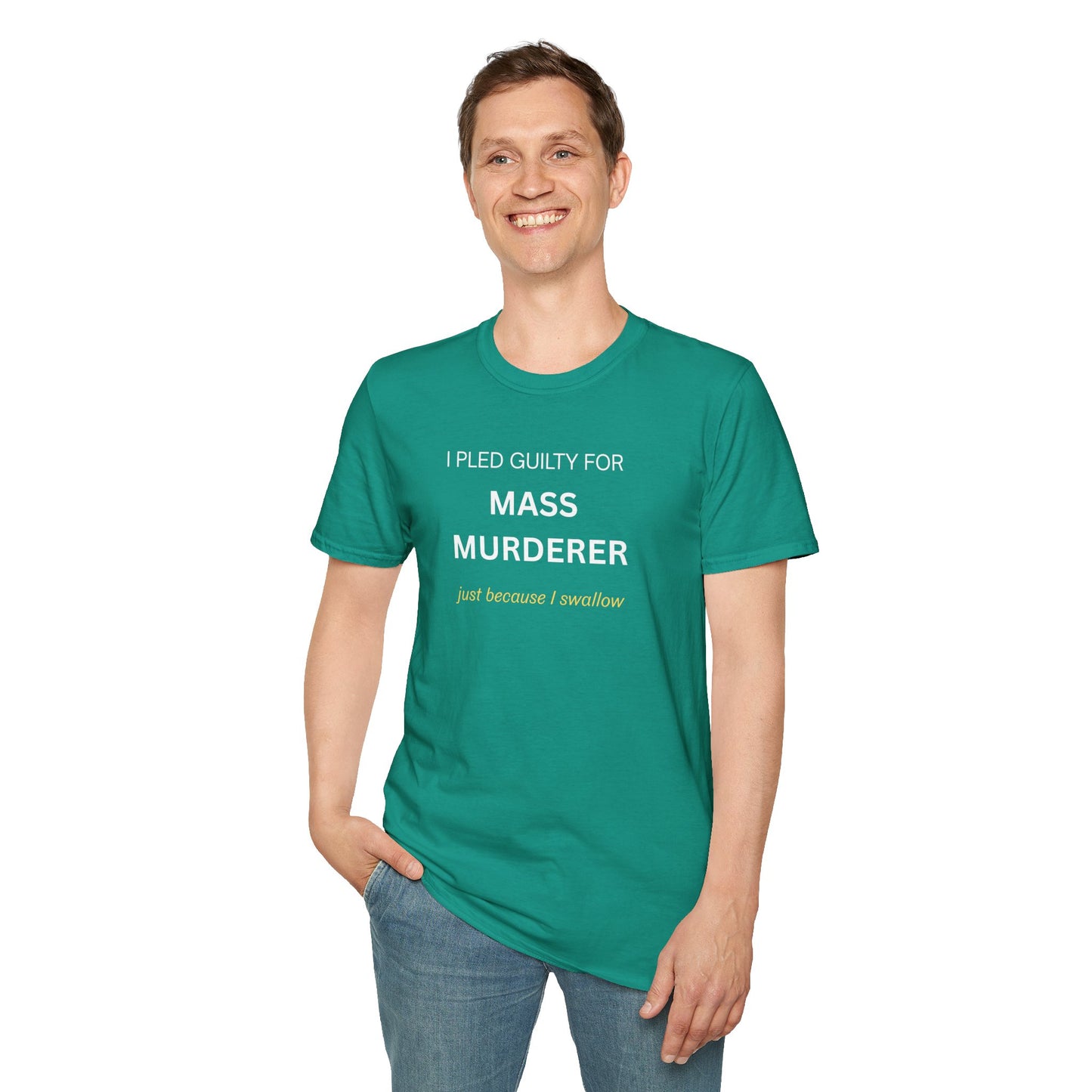 T-Shirt — "I Pled Guilty for Mass Murderer Just Because I Swallow"