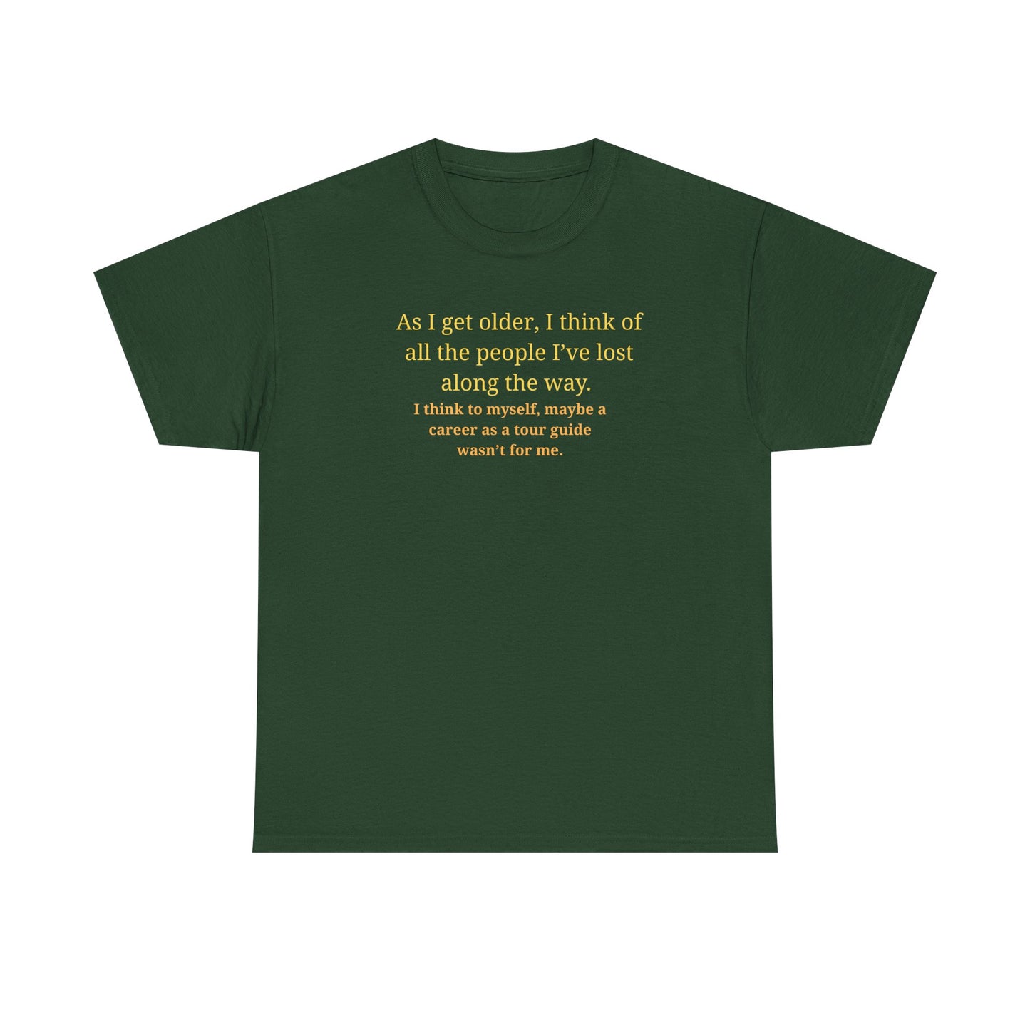 Funny Sarcastic Quote Tee — "As I get older, I think of all the people I've lost along the way"