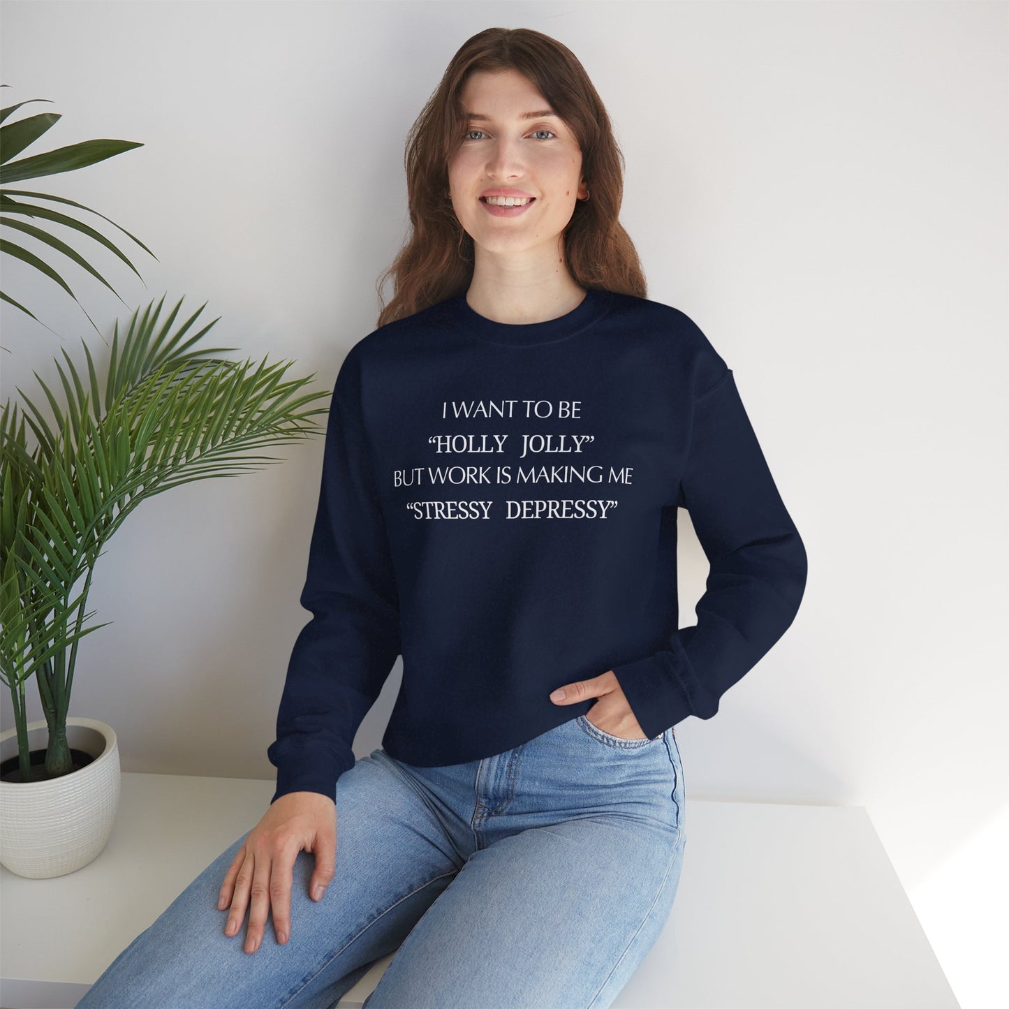 Christmas Sweatshirt — “I Want to Be ‘Holly Jolly’ But Work Is Making Me..."