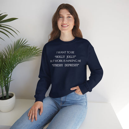 Christmas Sweatshirt — “I Want to Be ‘Holly Jolly’ But Work Is Making Me..."