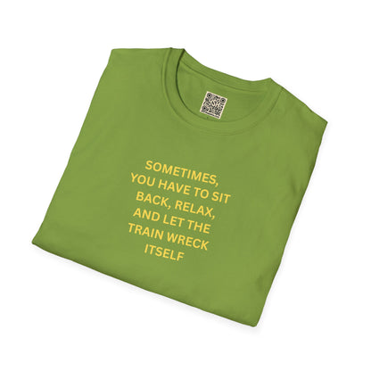 T-Shirt — "Sometimes You Have To Sit Back... "