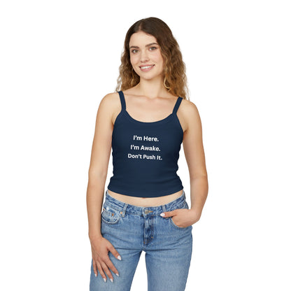 Cropped Tank Top – “I’m Here. I’m Awake. Don’t Push It.”  Women’s Spaghetti Strap