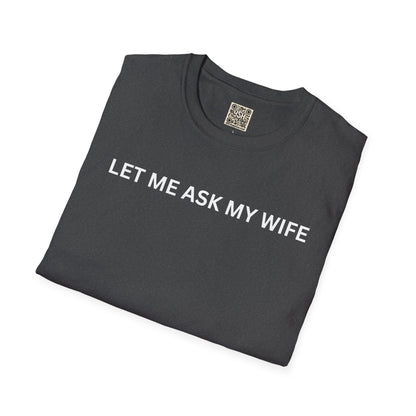 T-Shirt — "Let Me Ask... "