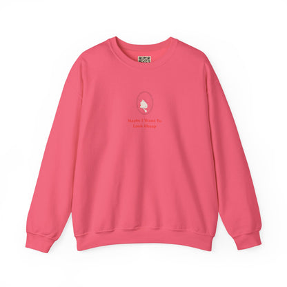 LADY'S SWEATSHIRT -  'Maybe I Want To Look Cheap'