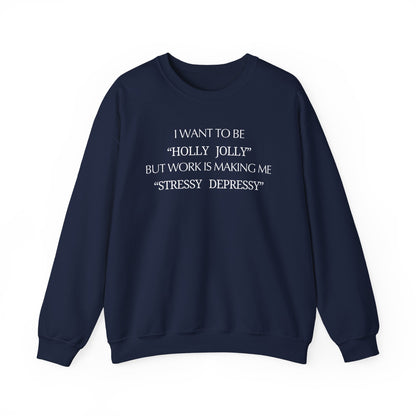 Christmas Sweatshirt — “I Want to Be ‘Holly Jolly’ But Work Is Making Me..."