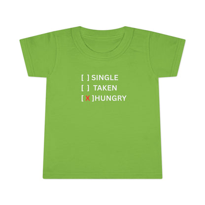 Toddler T-Shirt “Single / Taken / [X] Hungry” UNISEX