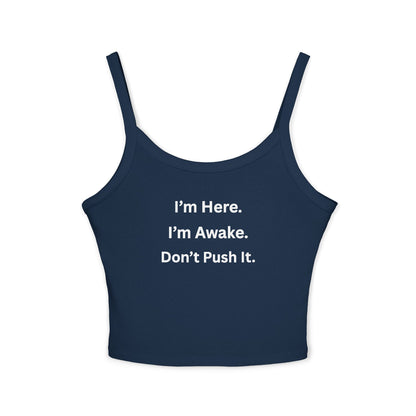 Cropped Tank Top – “I’m Here. I’m Awake. Don’t Push It.”  Women’s Spaghetti Strap