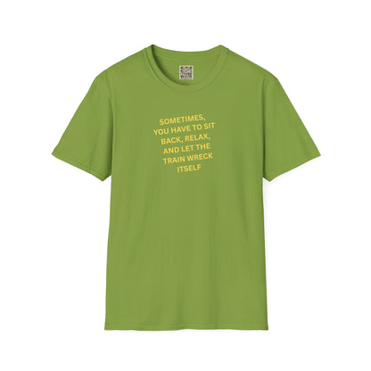 T-Shirt — "Sometimes You Have To Sit Back... "