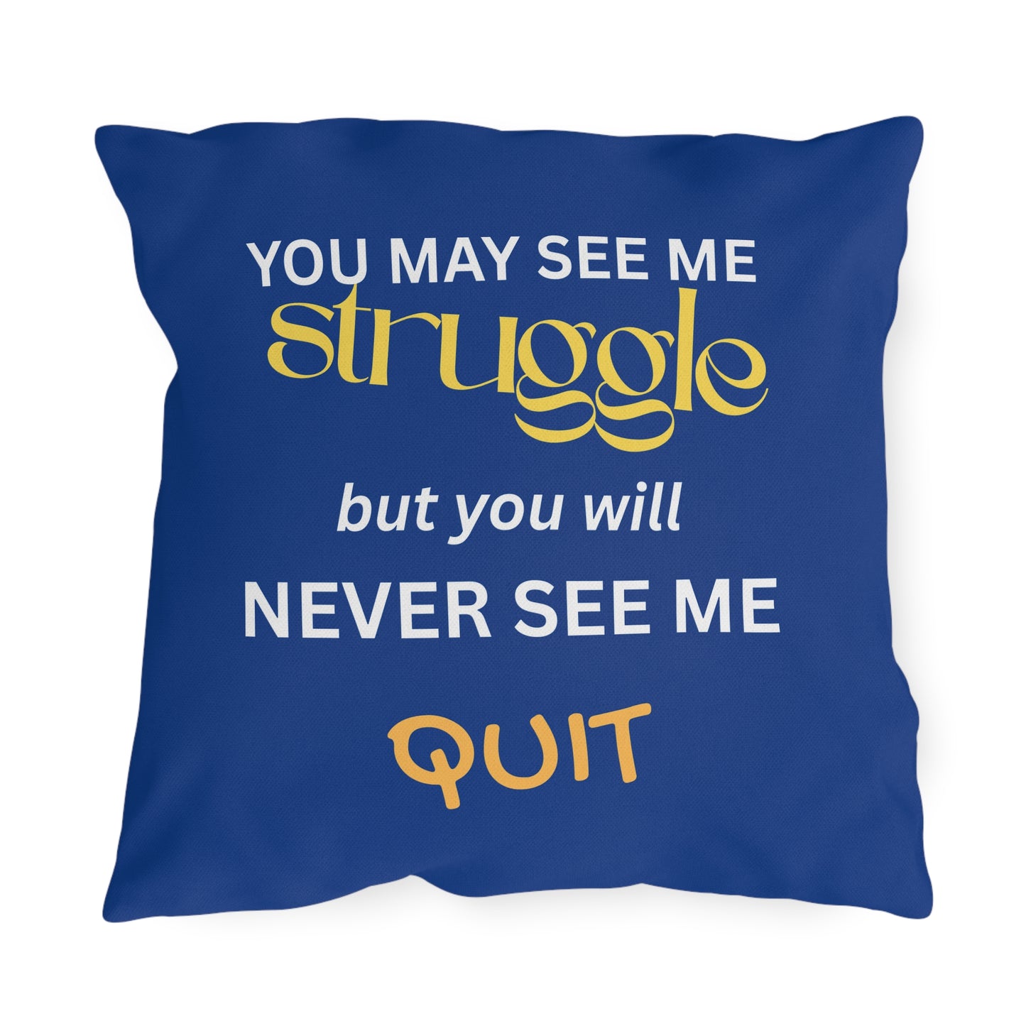 Outdoor Pillow — "You May See Me Struggle... "