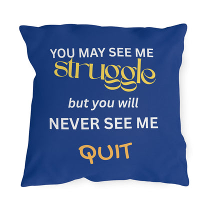 Outdoor Pillow — "You May See Me Struggle... "