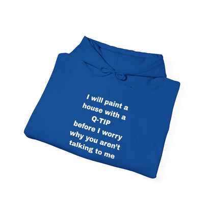 UNISEX Hoodie — "I Will Paint a House with a Q‑Tip... "