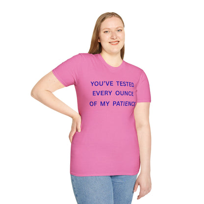 UNISEX T‑Shirt — "You've Tested Every Ounce of My Patience"