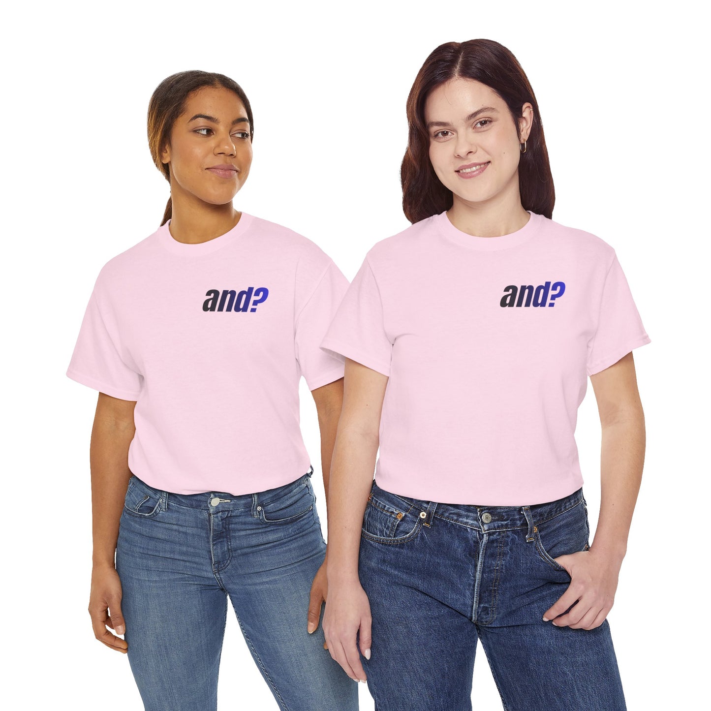 UNISEX T SHIRT - "And?... "