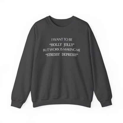 Christmas Sweatshirt — “I Want to Be ‘Holly Jolly’ But Work Is Making Me..."