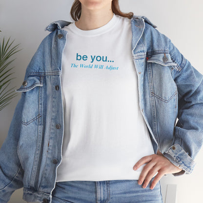 UNISEX T-Shirt — "be you... The World Will Adjust"