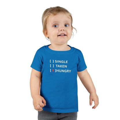 Toddler T-Shirt “Single / Taken / [X] Hungry” UNISEX