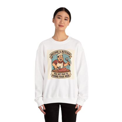 Butcher Crewneck Sweatshirt - "Become a Butcher, You Get Paid to Pound Your Meat" Retro Meat-Cutting Graphic