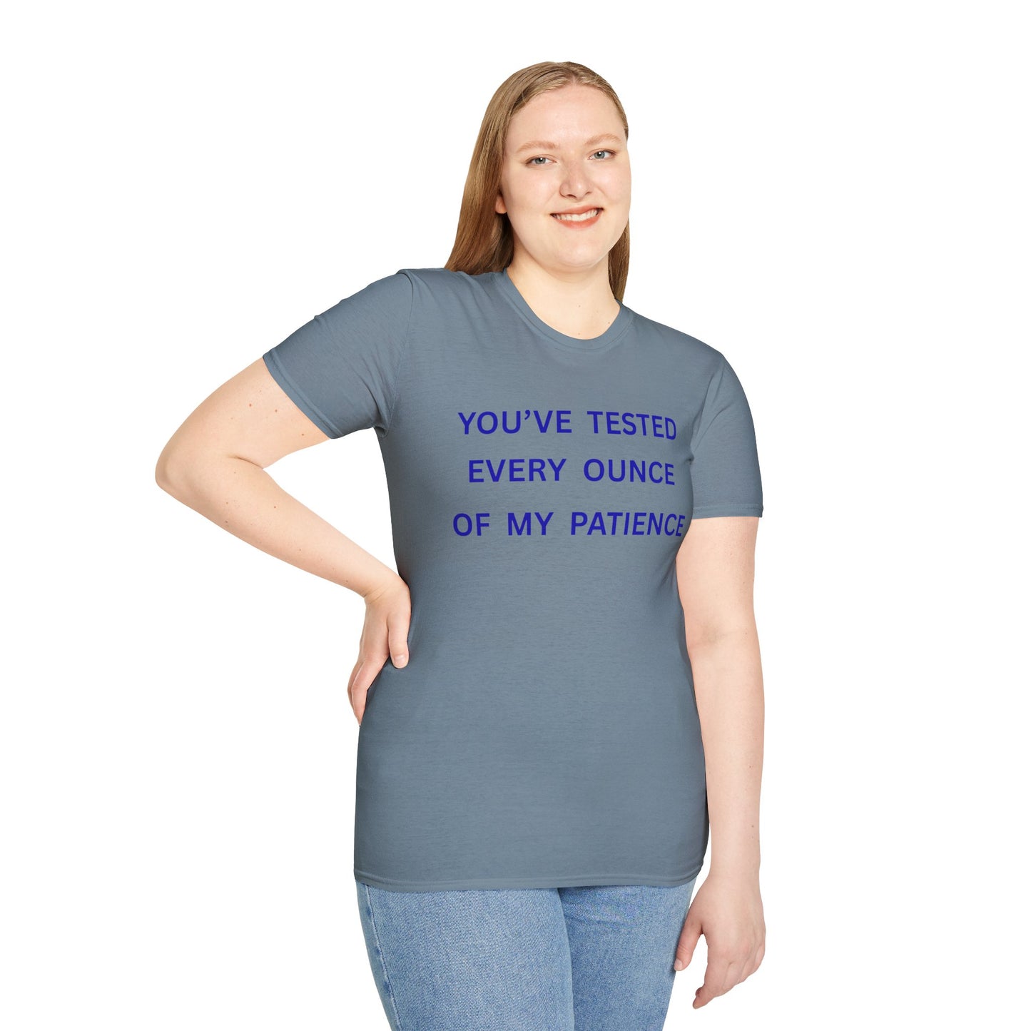 UNISEX T‑Shirt — "You've Tested Every Ounce of My Patience"