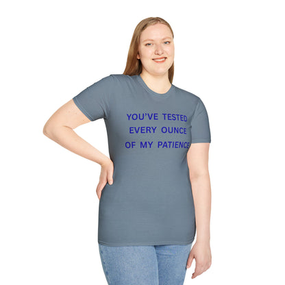 UNISEX T‑Shirt — "You've Tested Every Ounce of My Patience"