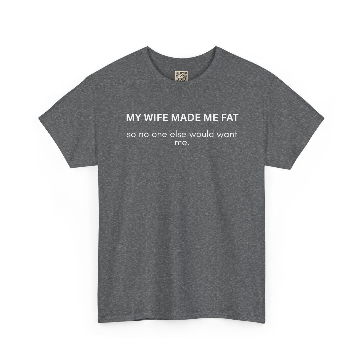 UNISEX T‑Shirt — "My Wife Made Me Fat"