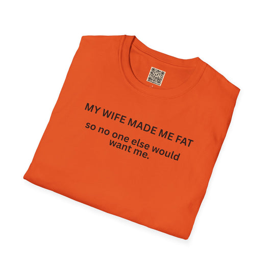UNISEX T-Shirt — "Wife Made Me Fat..."