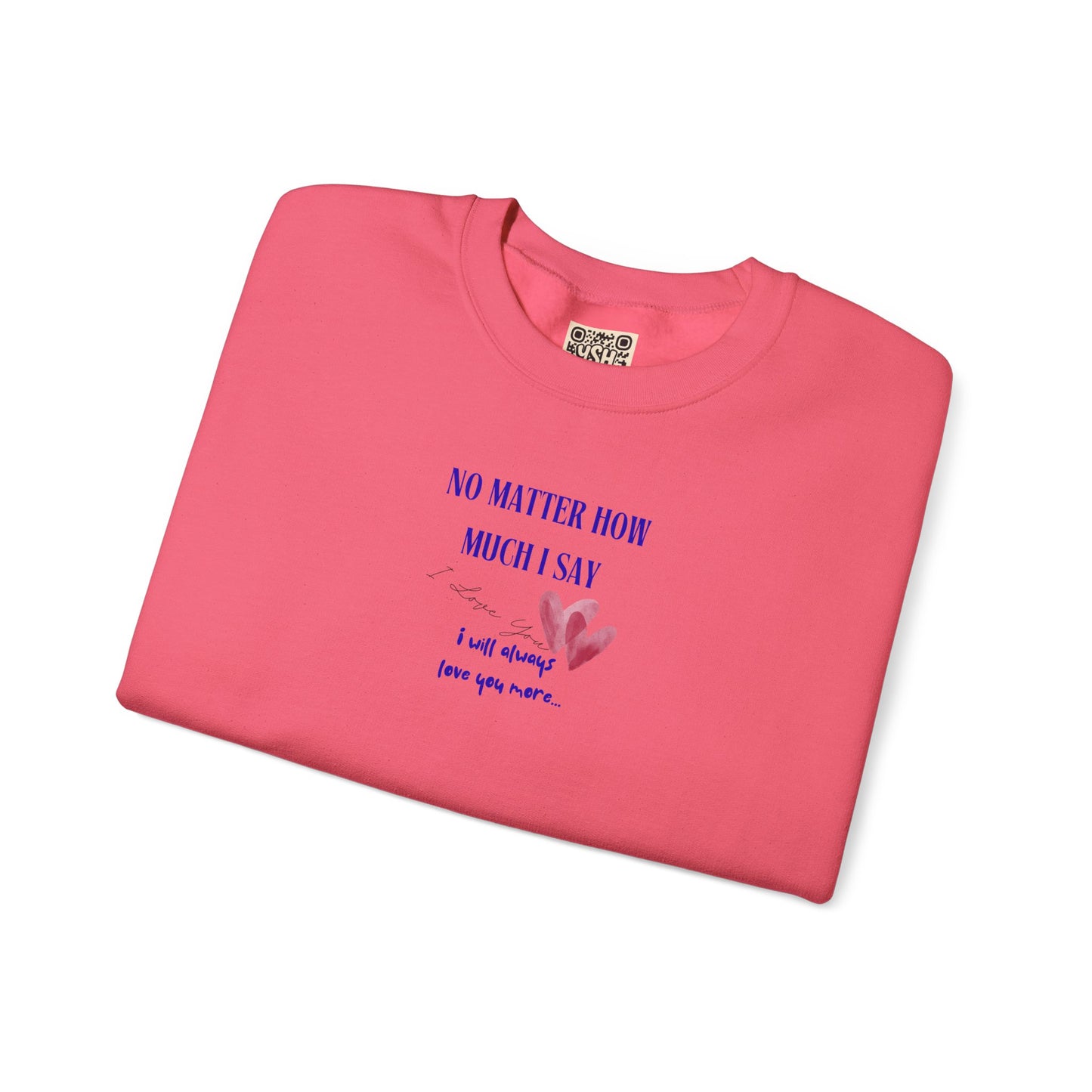 UNISEX Sweatshirt — "No Matter How Much... "