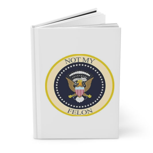 Hardcover Journal — "Not My Felon..."