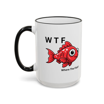 Ceramic Mug — "WTF  Where The Fish?"   11oz or 15oz