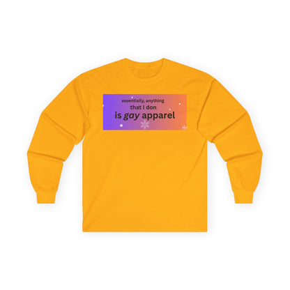 Long Sleeve Tee — "essentially, anything that I don is gay apparel"