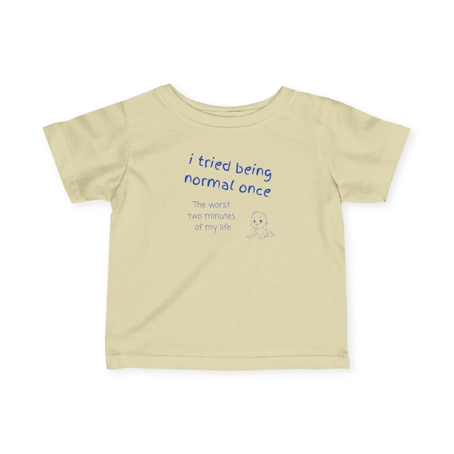 UNISEX Infant Tee — "I Tried Being Normal Once..."