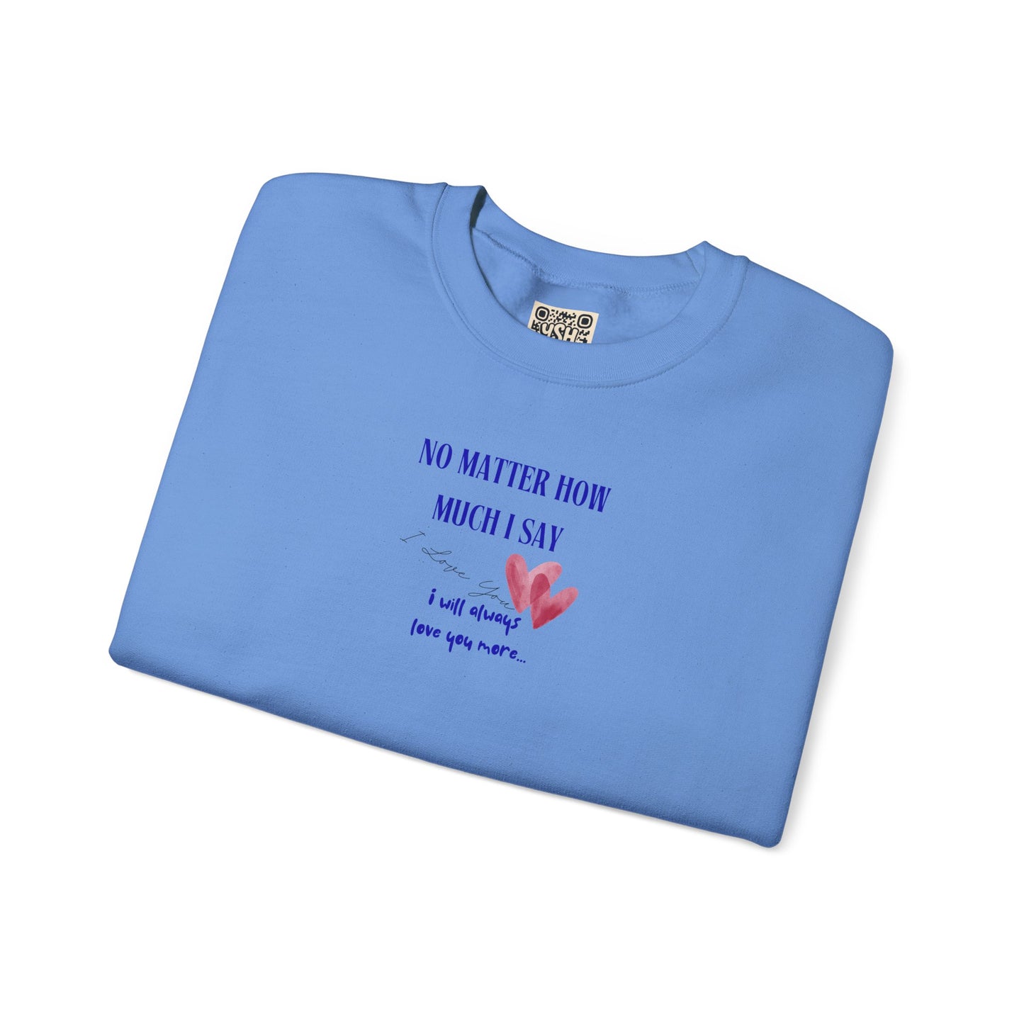 UNISEX Sweatshirt — "No Matter How Much... "
