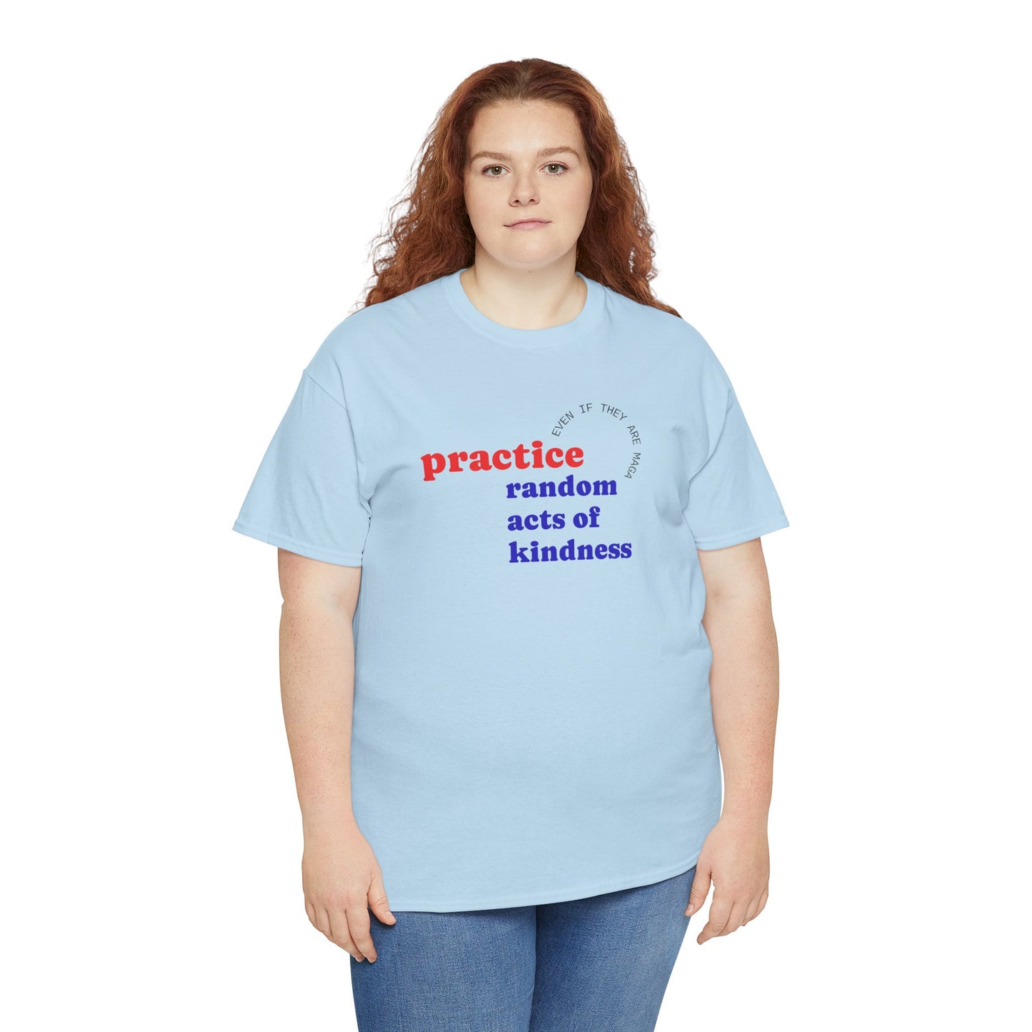 UNISEX T Shirt - "Practice Random Acts Of... "