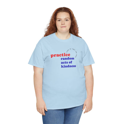 UNISEX T Shirt - "Practice Random Acts Of... "
