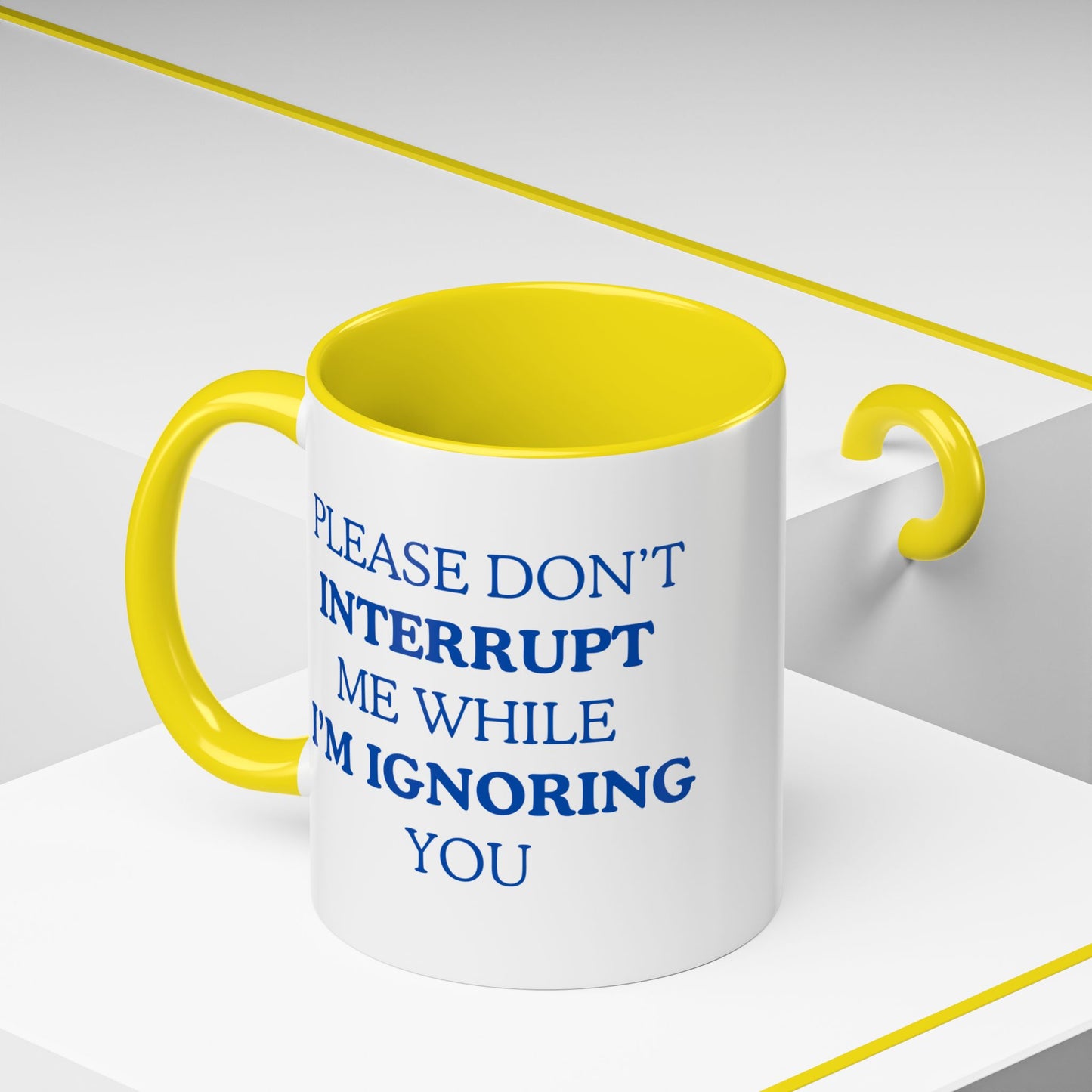 Coffee Mug — “Please Don’t Interrupt Me While I’m Ignoring You”