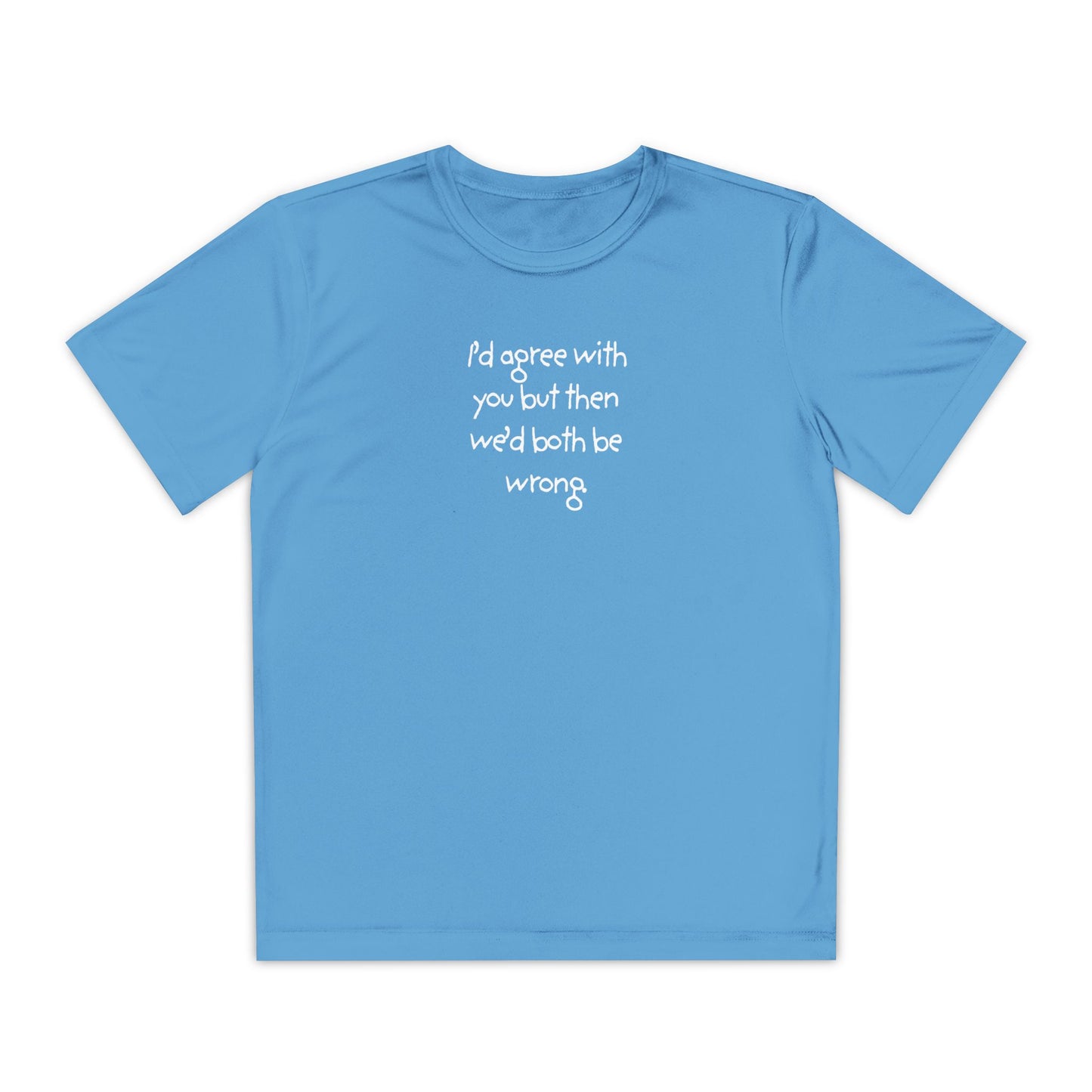 UNISEX Youth T‑Shirt — "I'd agree with you but then..."