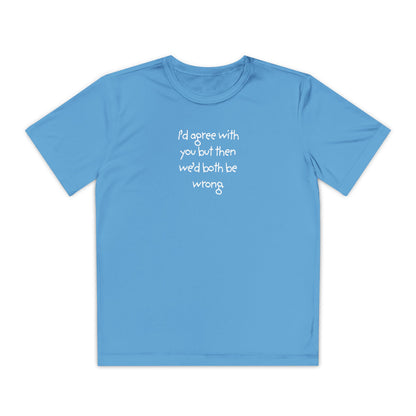UNISEX Youth T‑Shirt — "I'd agree with you but then..."