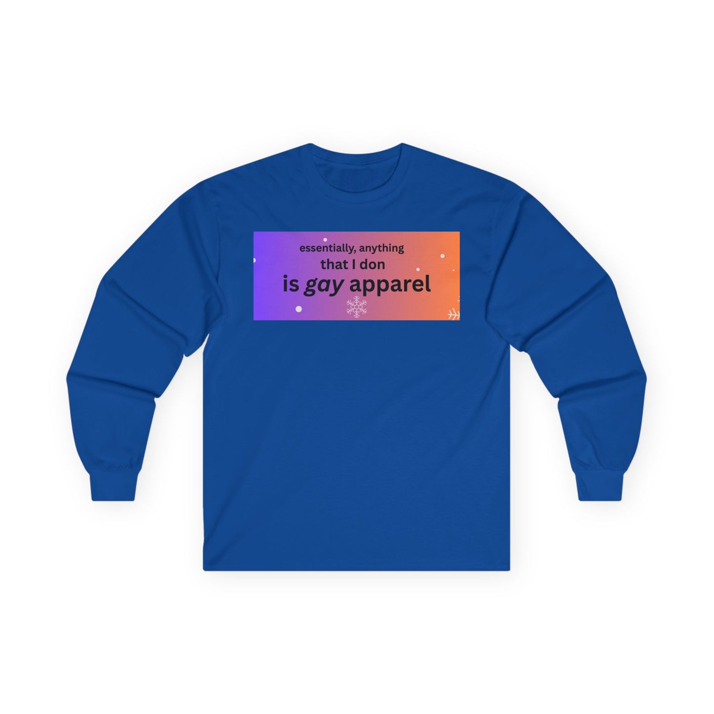 Long Sleeve Tee — "essentially, anything that I don is gay apparel"
