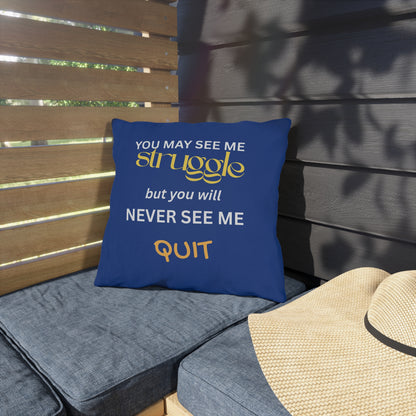 Outdoor Pillow — "You May See Me Struggle... "