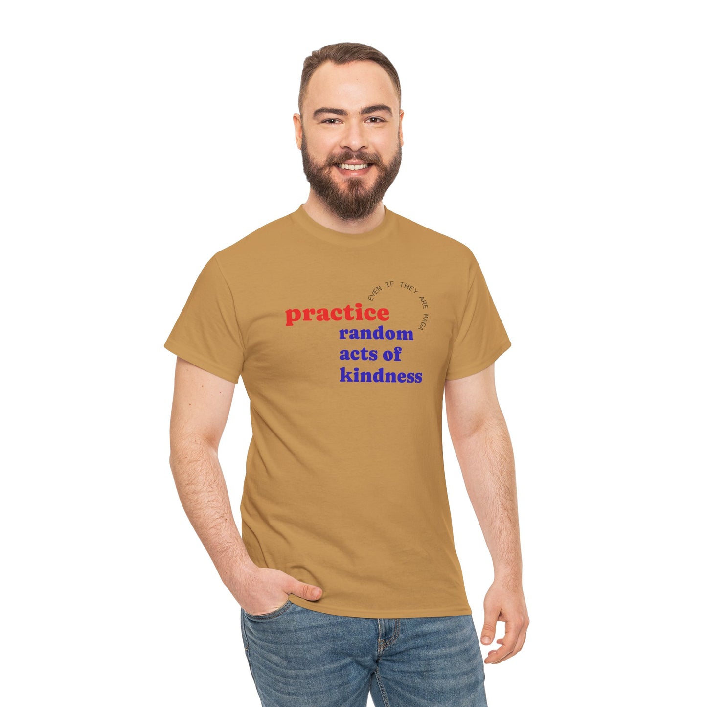 UNISEX T Shirt - "Practice Random Acts Of... "
