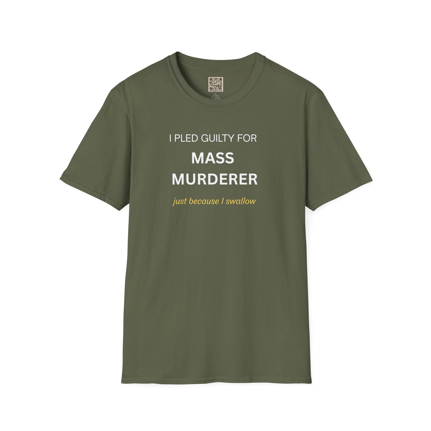 T-Shirt — "I Pled Guilty for Mass Murderer Just Because I Swallow"