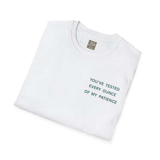 UNISEX Tee — "You've Tested Every Ounce of My Patience"