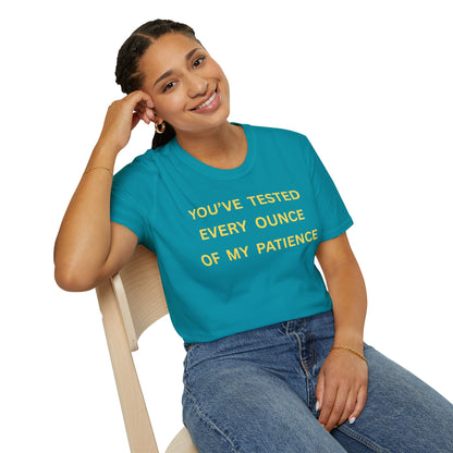 T-Shirt — "You’ve Tested Every Ounce of My Patience"