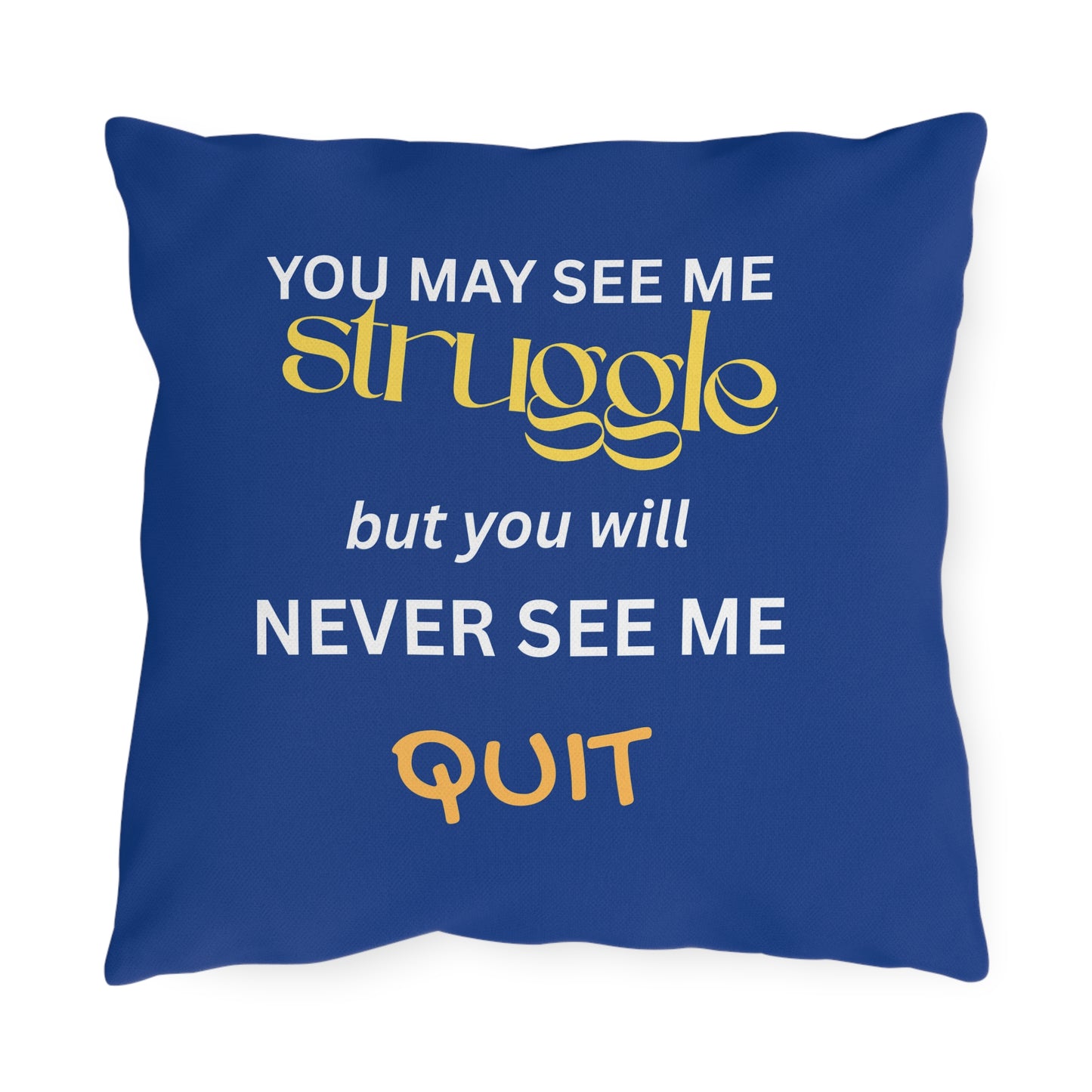 Outdoor Pillow — "You May See Me Struggle... "