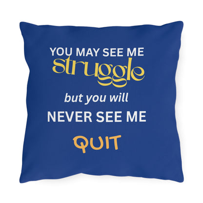 Outdoor Pillow — "You May See Me Struggle... "