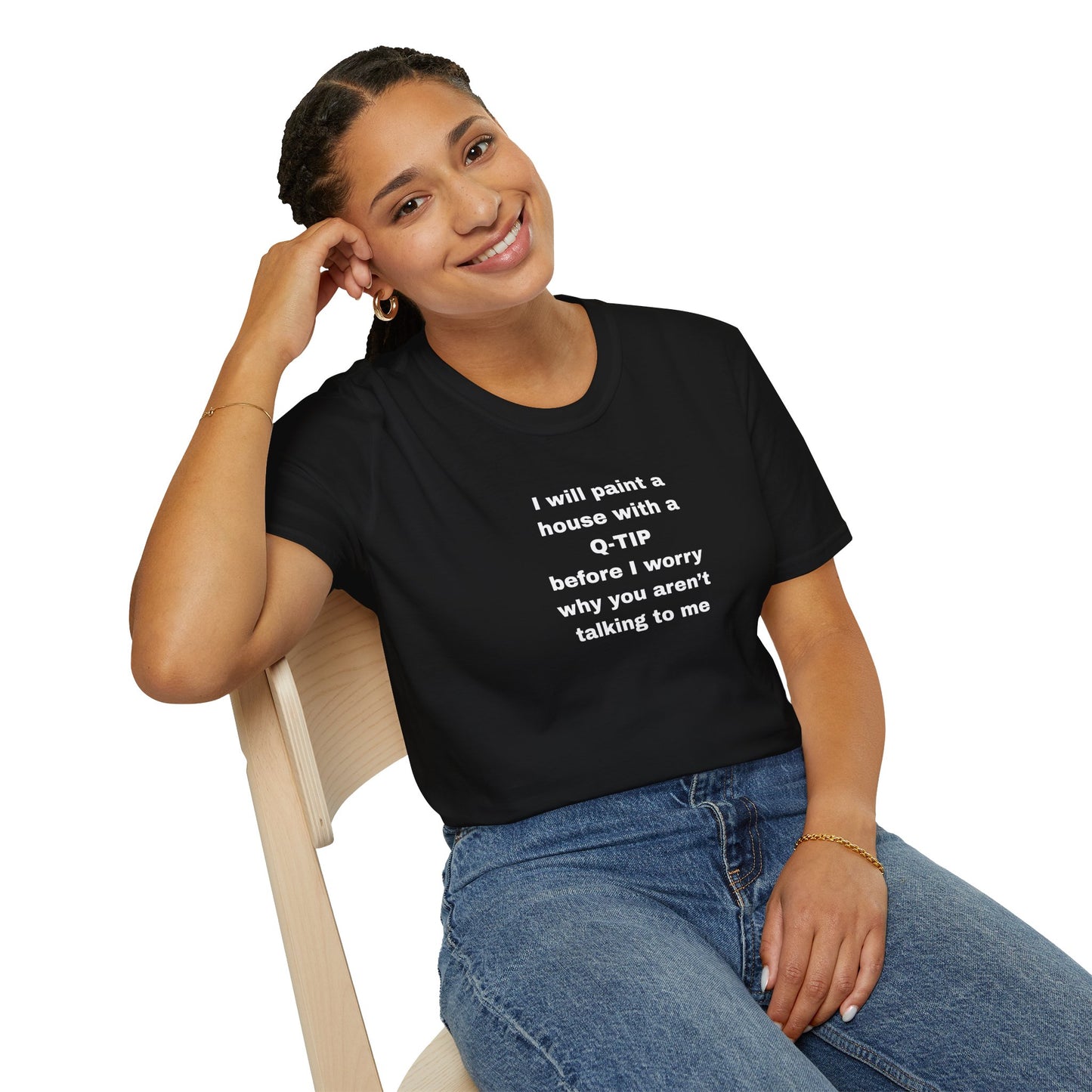 UNISEX T-Shirt - ""i WILL PAINT A HOUSE... "