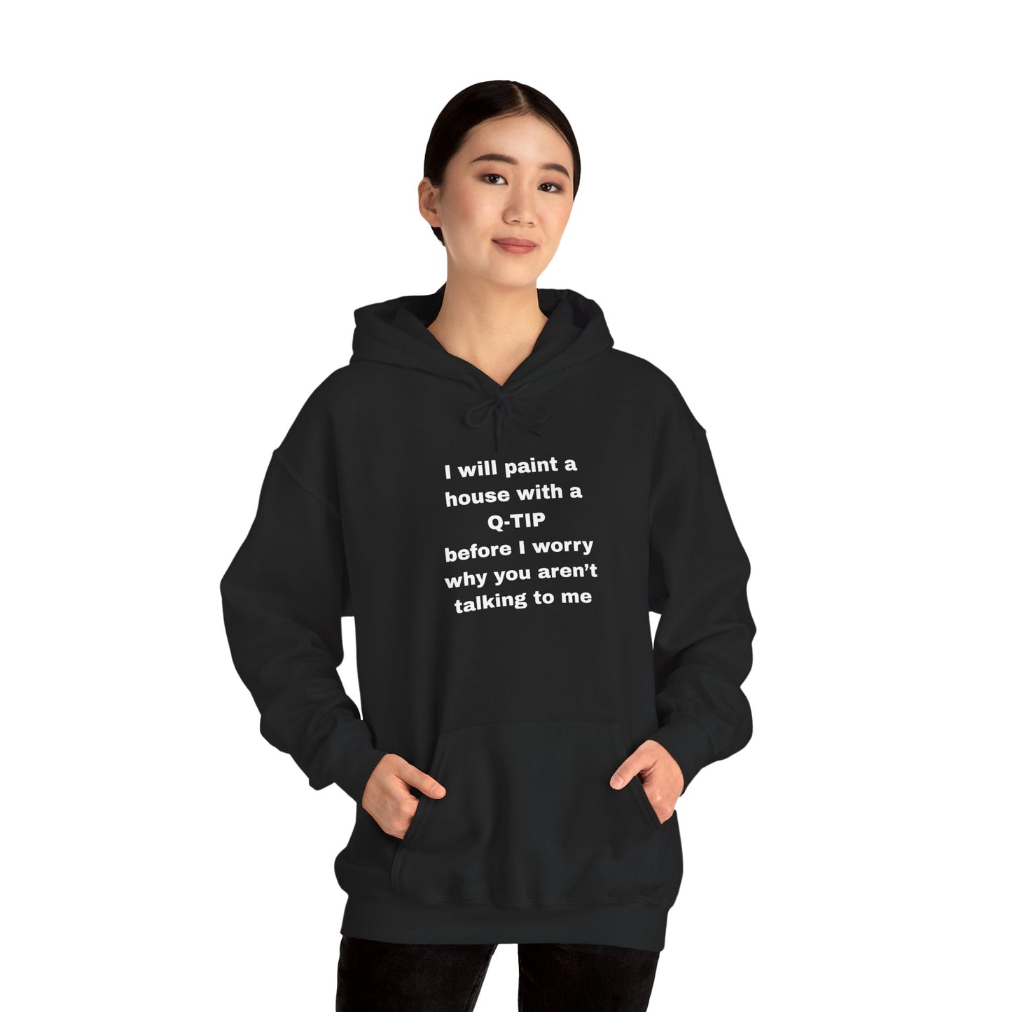 UNISEX Hoodie — "I Will Paint a House with a Q‑Tip... "