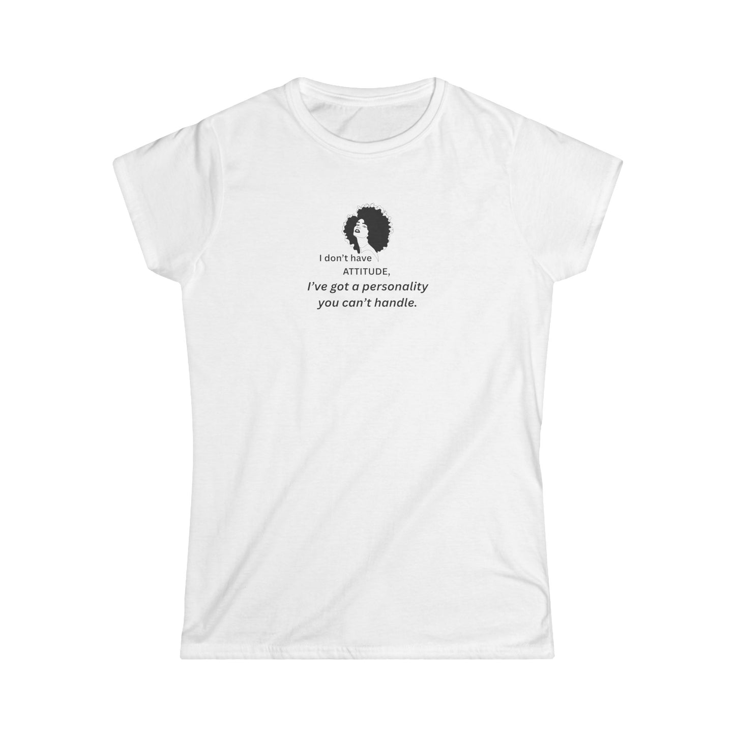 Women's Tee "I Don't Have An Attitude — I've Got... "