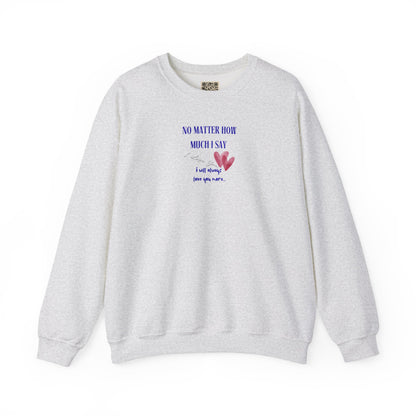 UNISEX Sweatshirt — "No Matter How Much... "