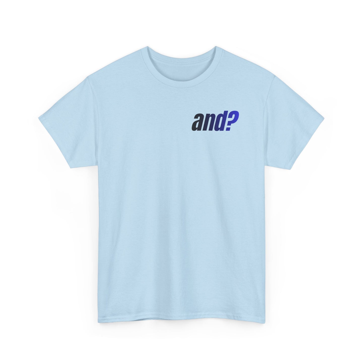 UNISEX T SHIRT - "And?... "