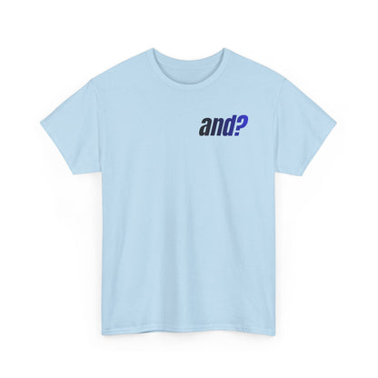 UNISEX T SHIRT - "And?... "